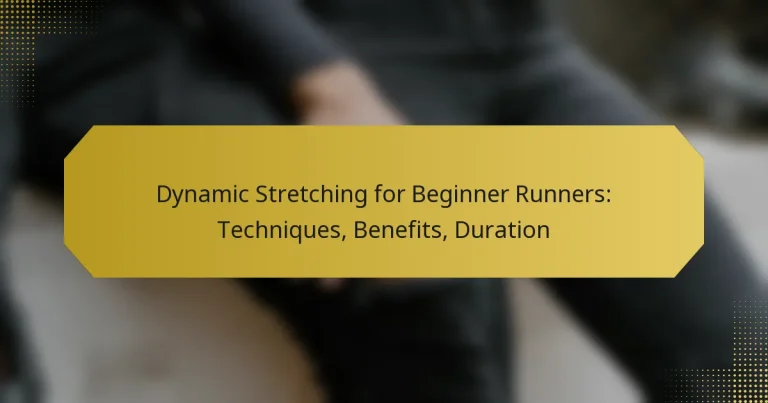 Dynamic Stretching for Beginner Runners: Techniques, Benefits, Duration