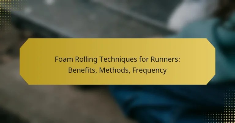 Foam Rolling Techniques for Runners: Benefits, Methods, Frequency