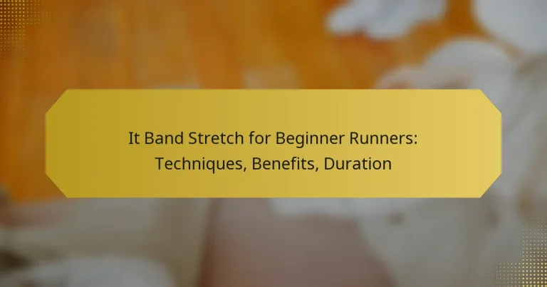 It Band Stretch for Beginner Runners: Techniques, Benefits, Duration