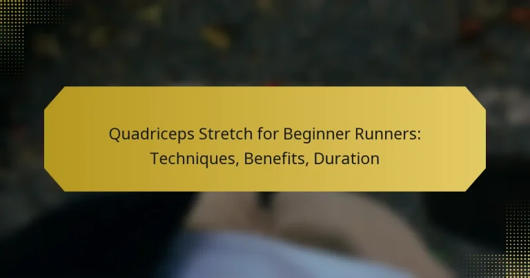 Quadriceps Stretch for Beginner Runners: Techniques, Benefits, Duration