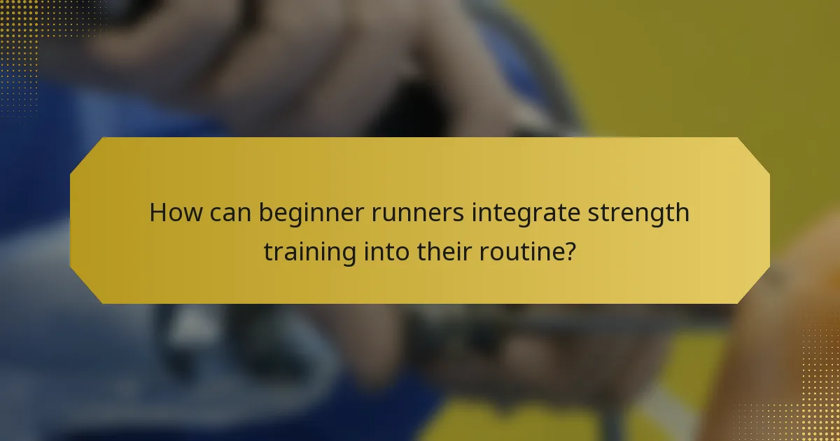 How can beginner runners integrate strength training into their routine?
