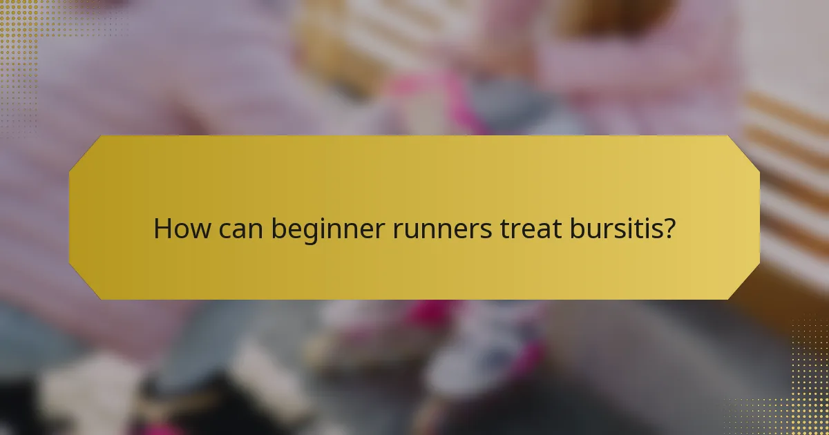 How can beginner runners treat bursitis?
