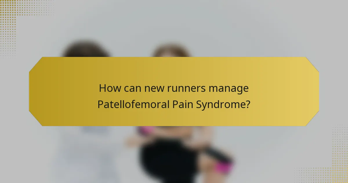 How can new runners manage Patellofemoral Pain Syndrome?