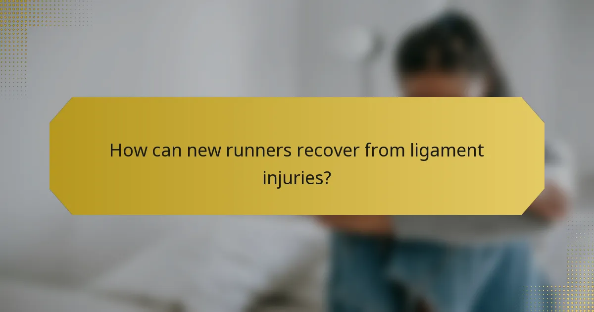 How can new runners recover from ligament injuries?