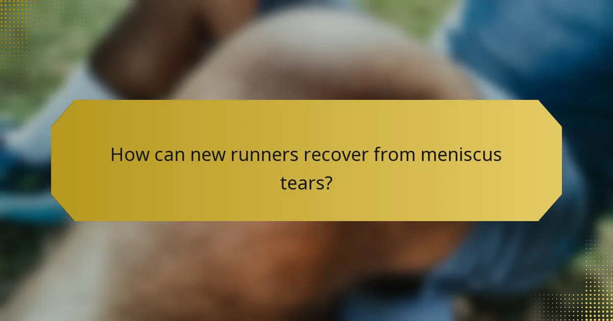 How can new runners recover from meniscus tears?