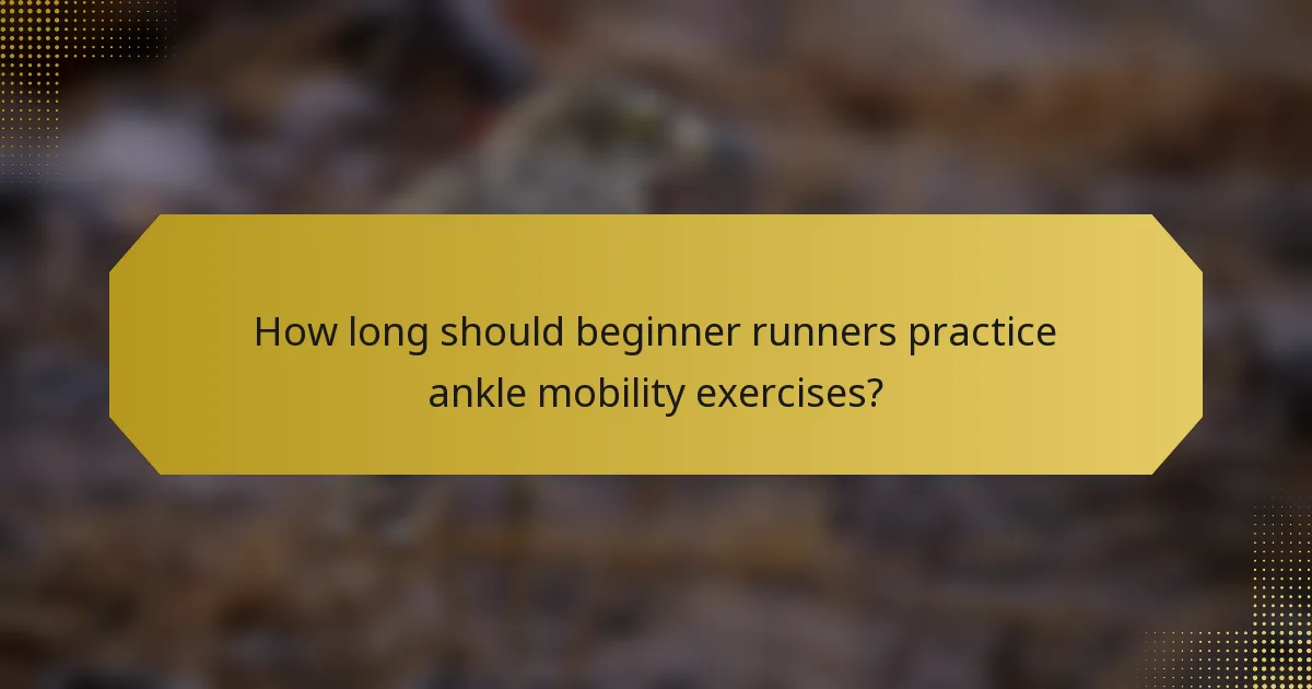 How long should beginner runners practice ankle mobility exercises?