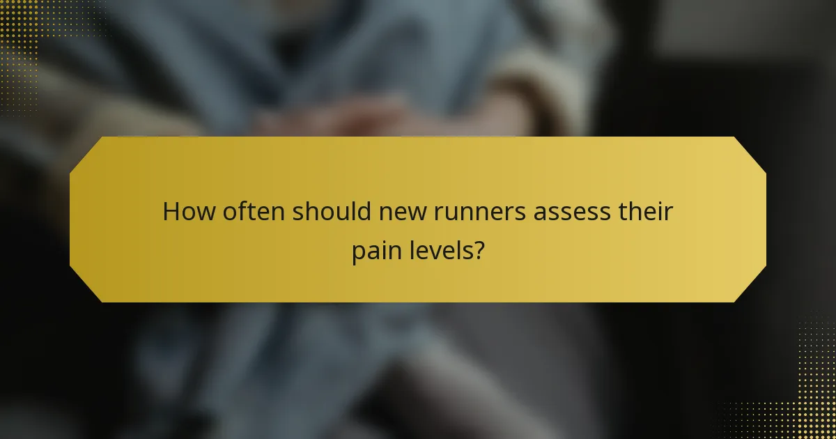 How often should new runners assess their pain levels?