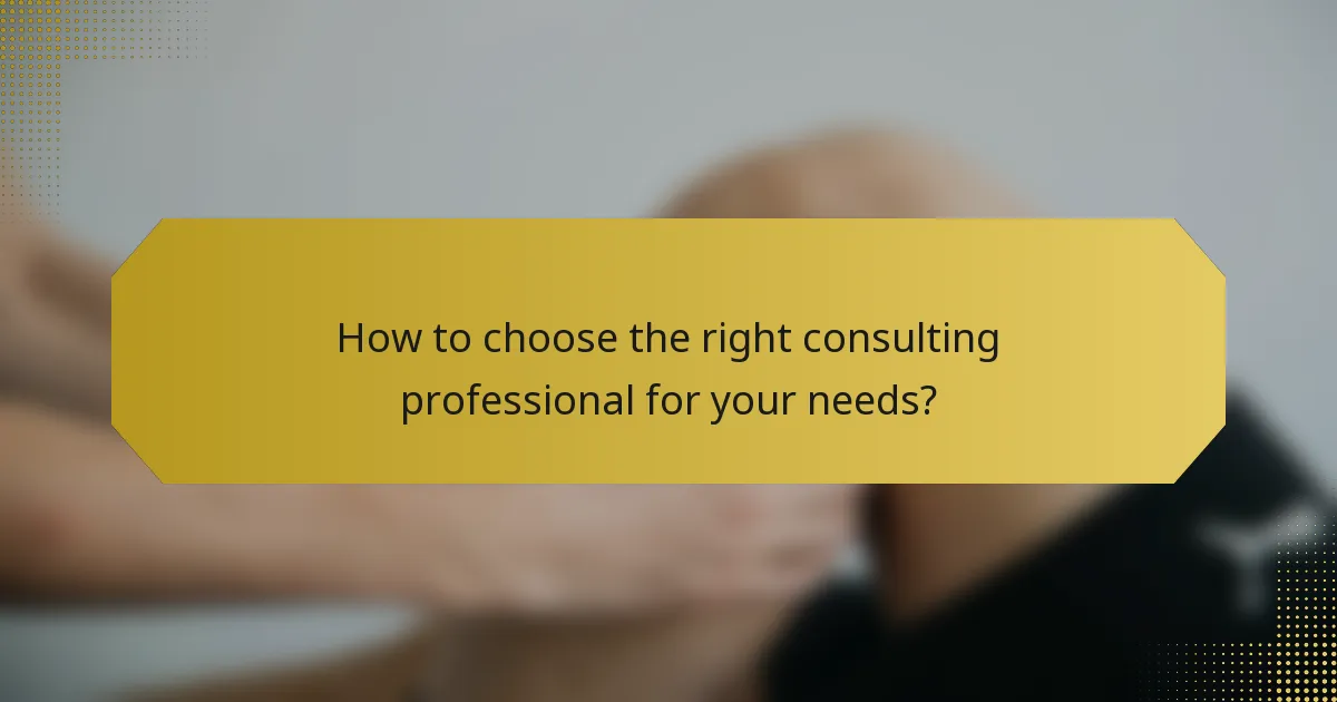 How to choose the right consulting professional for your needs?