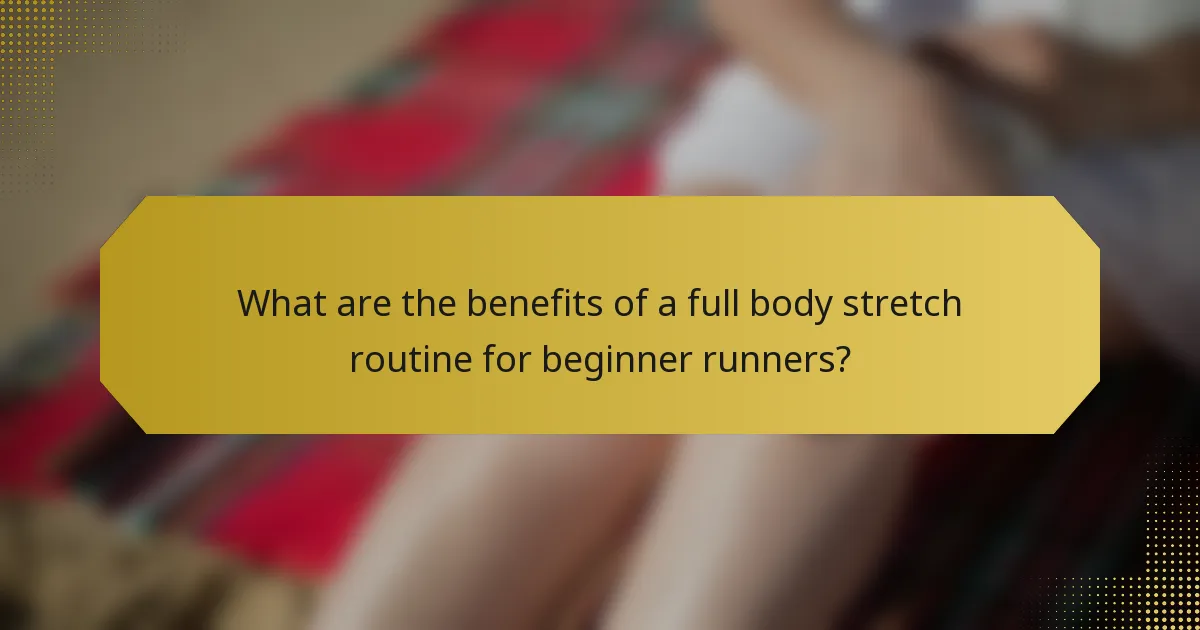 What are the benefits of a full body stretch routine for beginner runners?