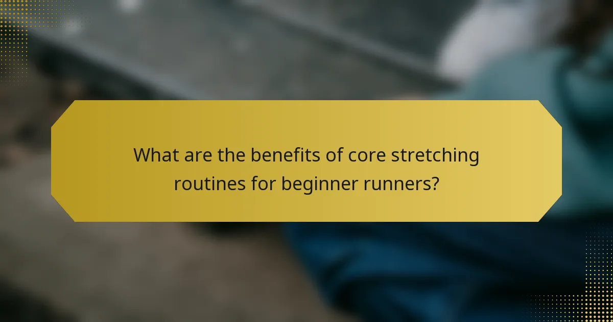What are the benefits of core stretching routines for beginner runners?