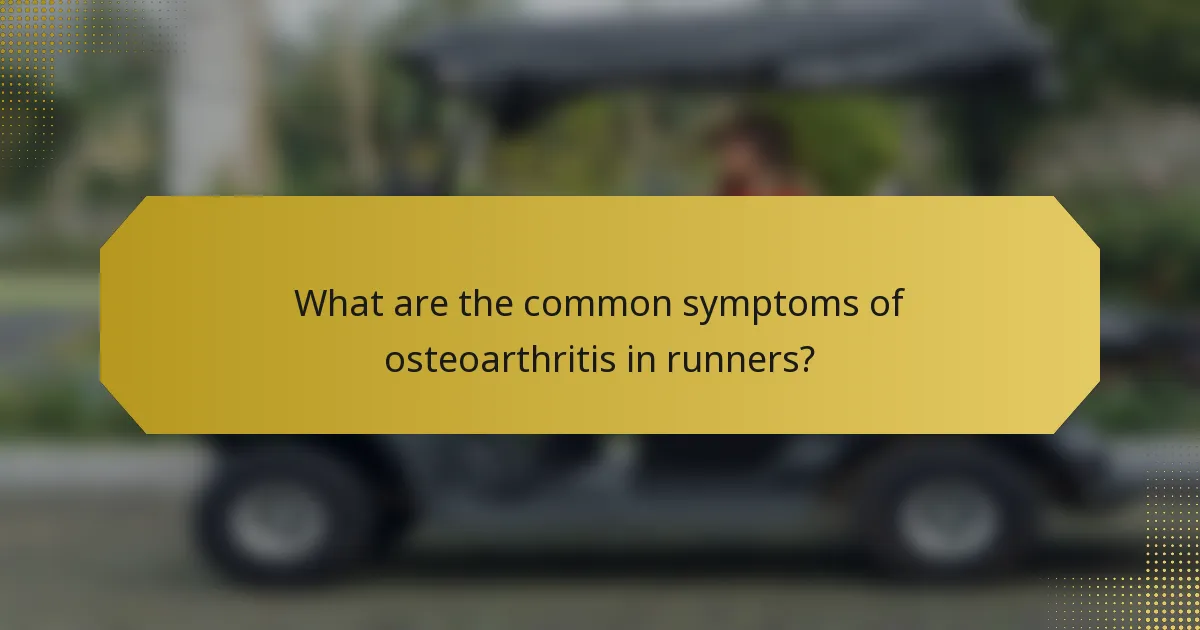 What are the common symptoms of osteoarthritis in runners?