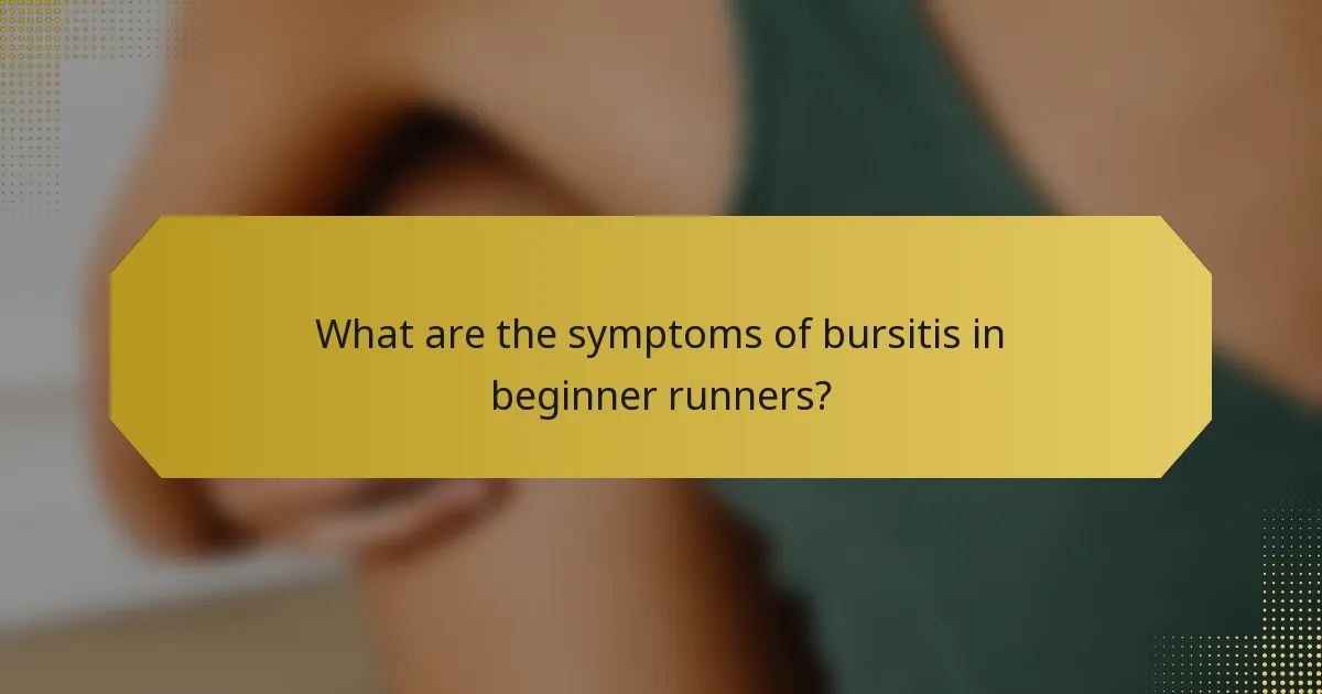 What are the symptoms of bursitis in beginner runners?