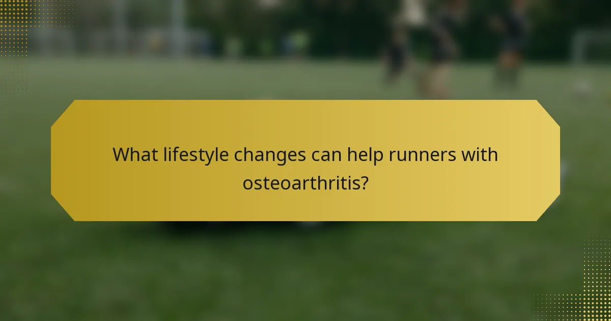 What lifestyle changes can help runners with osteoarthritis?