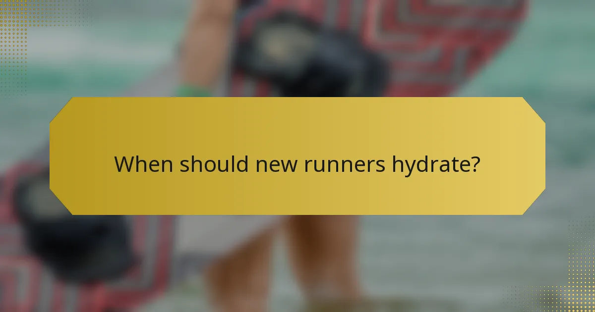 When should new runners hydrate?